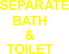 SEPARATE BATH & TOILET